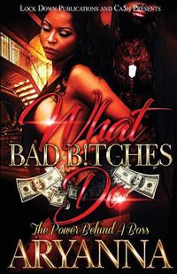 Cover image for What Bad Bitches Do: The Power Behind a Boss