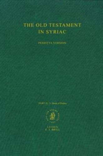 Cover image for The Old Testament in Syriac according to the Peshitta Version, Part II Fasc. 3. The Book of Psalms: Edited on Behalf of the International Organization for the Study of the Old Testament by the Peshit ta Institute, Leiden