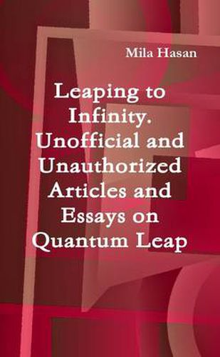 Leaping to Infinity. Unofficial and Unauthorized Articles and Essays on Quantum Leap