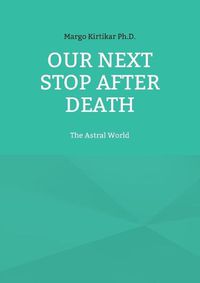 Cover image for Our Next Stop After Death: The Astral World