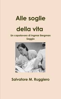 Cover image for Alle Soglie Della Vita - Un Capolavoro Di Ingmar Bergman