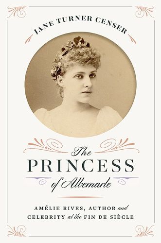 The Princess of Albemarle: Amelie Rives, Author and Celebrity at the Fin de Siecle