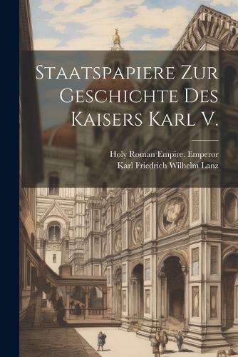 Cover image for Staatspapiere Zur Geschichte Des Kaisers Karl V.