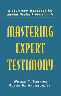 Cover image for Mastering Expert Testimony: A Courtroom Handbook for Mental Health Professionals