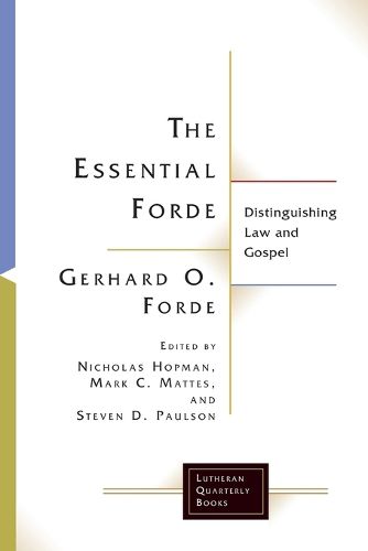 The Essential Forde: Distinguishing Law and Gospel