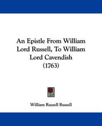 Cover image for An Epistle From William Lord Russell, To William Lord Cavendish (1763)