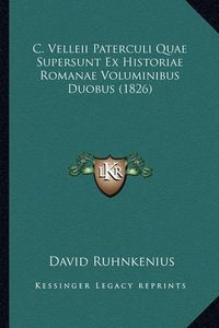 Cover image for C. Velleii Paterculi Quae Supersunt Ex Historiae Romanae Voluminibus Duobus (1826)