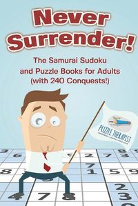Cover image for Never Surrender! The Samurai Sudoku and Puzzle Books for Adults (with 240 Conquests!)