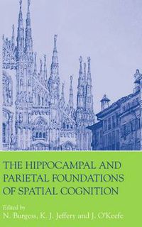 Cover image for The Hippocampal and Parietal Foundations of Spatial Cognition