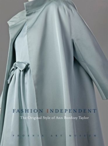 Cover image for Fashion Independent - The Original Style of Ann Bonfoey Taylor