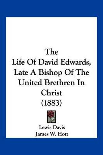 The Life of David Edwards, Late a Bishop of the United Brethren in Christ (1883)