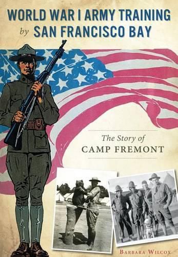 World War I Army Training by San Francisco Bay: The Story of Camp Fremont