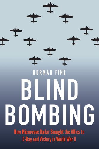 Cover image for Blind Bombing: How Microwave Radar Brought the Allies to D-Day and Victory in World War II