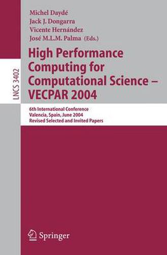 High Performance Computing for Computational Science - VECPAR 2004: 6th International Conference, Valencia, Spain, June 28-30, 2004, Revised Selected and Invited Papers