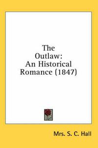 Cover image for The Outlaw: An Historical Romance (1847)