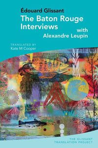 Cover image for The Baton Rouge Interviews: with Edouard Glissant and Alexandre Leupin