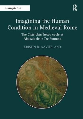 Cover image for Imagining the Human Condition in Medieval Rome: The Cistercian fresco cycle at Abbazia delle Tre Fontane