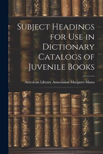 Cover image for Subject Headings for Use in Dictionary Catalogs of Juvenile Books