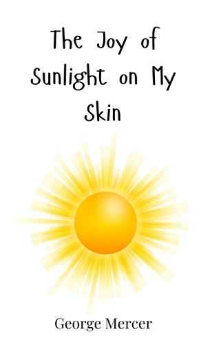 Cover image for The Joy of Sunlight on My Skin