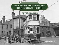 Cover image for Lost Tramways of England: Birmingham North