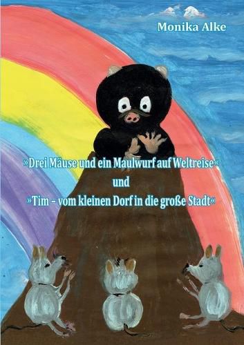 Cover image for Drei Mause und ein Maulwurf auf Weltreise: Tim - vom kleinen Dorf in die grosse Stadt