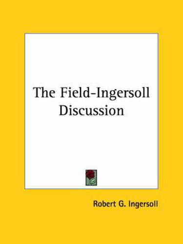 Cover image for The Field-Ingersoll Discussion