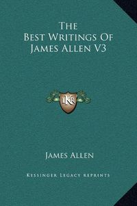 Cover image for The Best Writings of James Allen V3