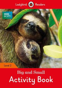 Cover image for BBC Earth: Big and Small Activity Book- Ladybird Readers Level 2