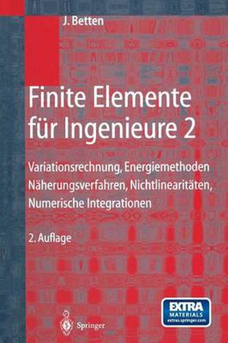 Cover image for Finite Elemente fur Ingenieure 2: Variationsrechnung, Energiemethoden, Naherungsverfahren, Nichtlinearitaten, Numerische Integrationen