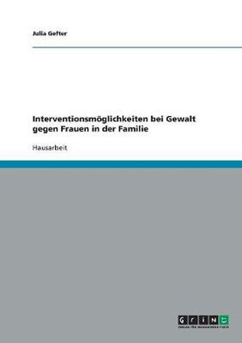 Cover image for Interventionsmoeglichkeiten bei Gewalt gegen Frauen in der Familie