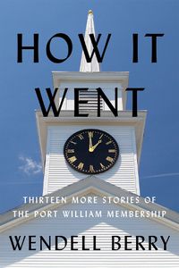 Cover image for How It Went: Thirteen Stories of the Port William Membership
