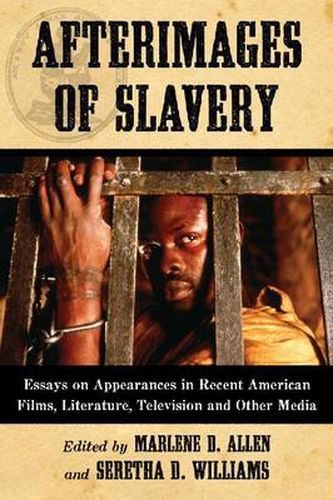 Cover image for Afterimages of Slavery: Essays on Appearances in Recent American Films, Literature, Television and Other Media