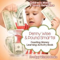 Cover image for Penny Wise & Pound Smarts! - Counting Money Learning Activity Book: Children's Money & Saving Reference