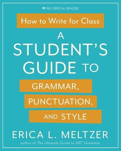 Cover image for How to Write for Class: A Student's Guide to Grammar, Punctuation, and Style