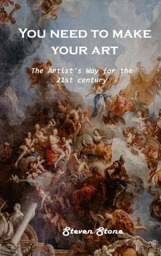 Cover image for You need to make your art: The Artist's Way for the 21st century