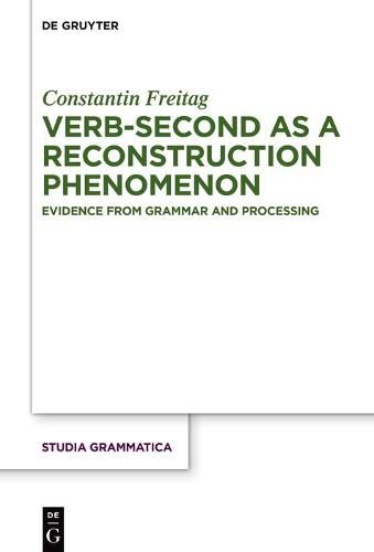 Cover image for Verb-second as a reconstruction phenomenon: Evidence from grammar and processing