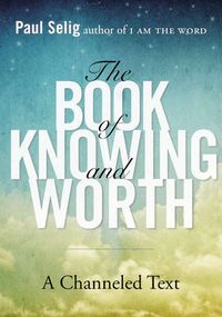 Cover image for Book of Knowing and Worth: A Channeled Text