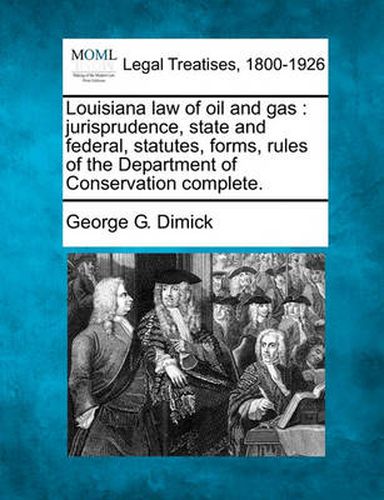 Cover image for Louisiana Law of Oil and Gas: Jurisprudence, State and Federal, Statutes, Forms, Rules of the Department of Conservation Complete.