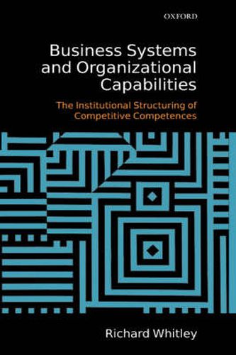 Cover image for Business Systems and Organizational Capabilities: The Institutional Structuring of Competitive Competences