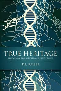 Cover image for True Heritage: Recovering from Spiritual Identity Theft