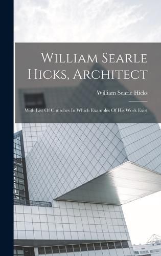 Cover image for William Searle Hicks, Architect