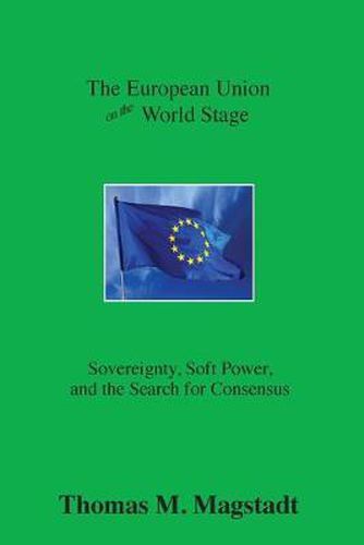 Cover image for The European Union on the World Stage: Sovereignty, Soft Power, and the Search for Consensus