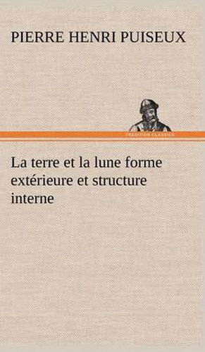Cover image for La terre et la lune forme exterieure et structure interne