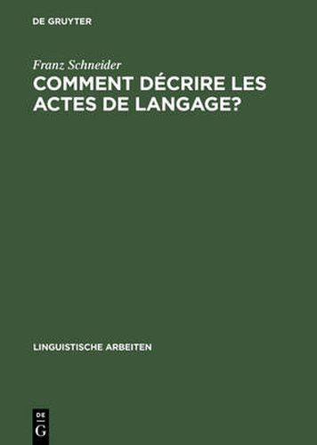 Comment Decrire Les Actes de Langage?: de la Linguistique Pragmatique A La Lexicographie: La Belle Affaire! Et Tu m'En Diras Tant!