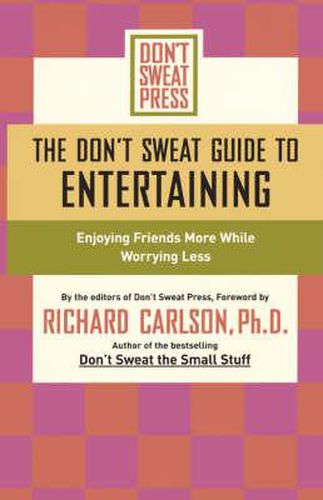 Cover image for The Don't Sweat Guide to Entertaining: Enjoying Friends More While Worrying Less