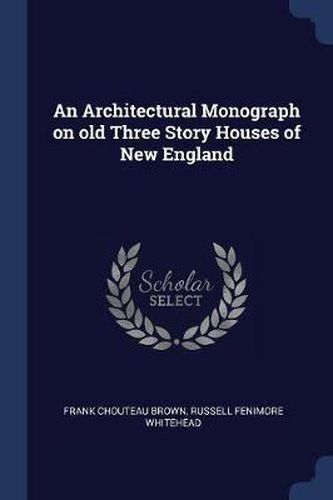 An Architectural Monograph on Old Three Story Houses of New England