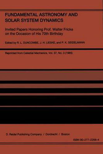 Fundamental Astronomy and Solar System Dynamics: Invited Papers Honoring Prof. Walter Fricke on the Occasion of His 70th Birthday