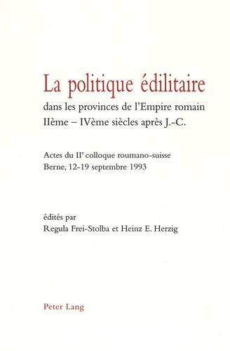 La Politique Edilitaire Dans Les Provinces de L'Empire Romain Iieme-Iveme Siecles Apres J.-C.: Actes Du IIe Colloque Roumano-Suisse. Berne, 12-19 Septembre 1993