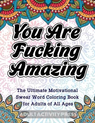 Cover image for You Are Fucking Amazing: The Ultimate Motivational Swear Word Coloring Book for Adults of All Ages