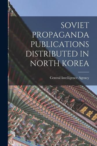 Cover image for Soviet Propaganda Publications Distributed in North Korea